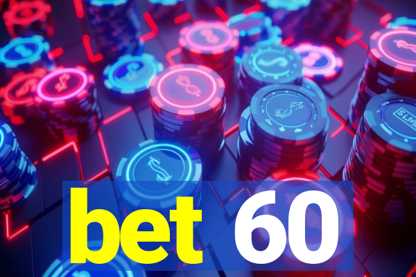bet 60